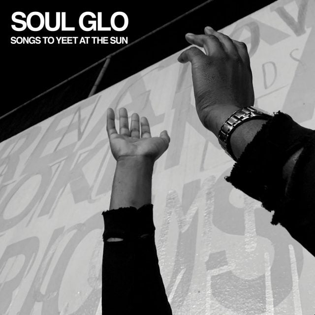 Soul Glo "Songs to Yeet at the Sun" LP